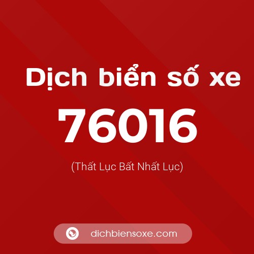 Ý nghĩa biển số xe 76016 là gì?