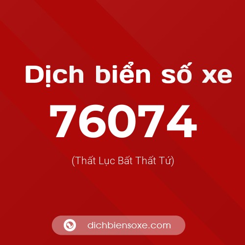 Ý nghĩa biển số xe 76074 là gì?