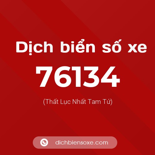 Ý nghĩa biển số xe 76134 là gì?