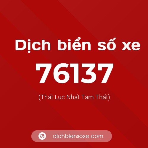 Ý nghĩa biển số xe 76137 là gì?