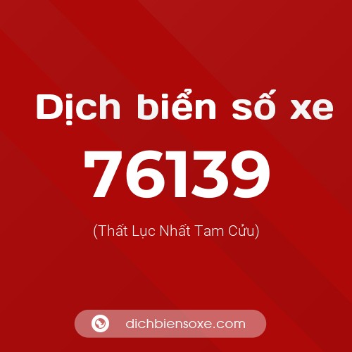 Ý nghĩa biển số xe 76139 là gì?
