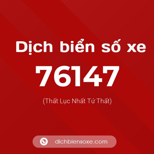 Ý nghĩa biển số xe 76147 là gì?