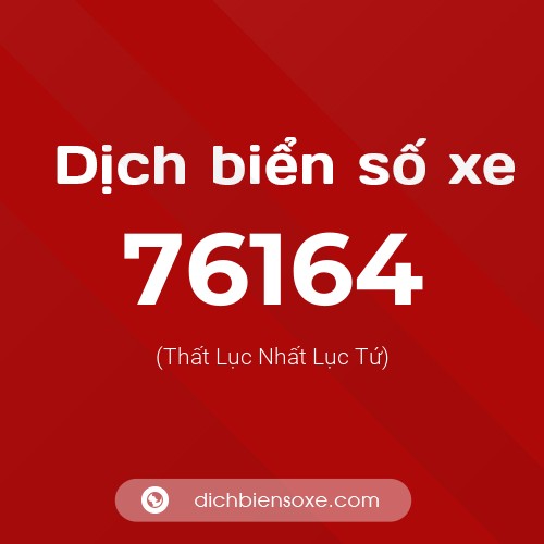 Ý nghĩa biển số xe 76164 là gì?
