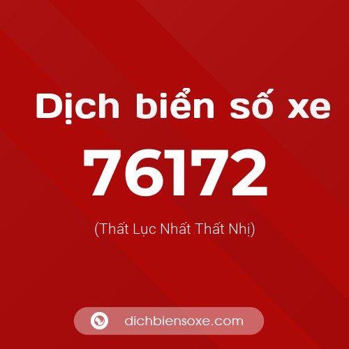 Ý nghĩa biển số xe 76172 là gì?