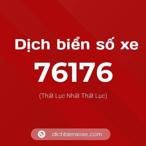 Ý nghĩa biển số xe 76176 là gì?