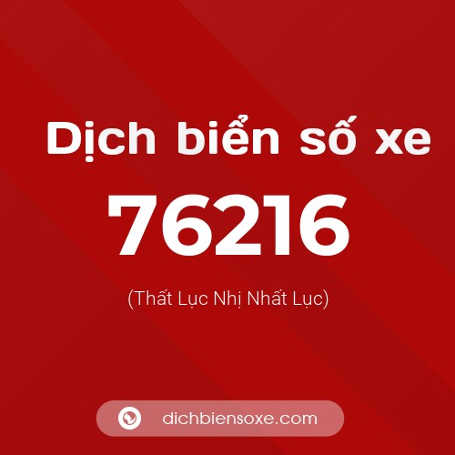 Ý nghĩa biển số xe 76216 là gì?