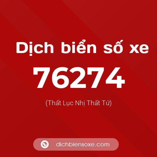Ý nghĩa biển số xe 76274 là gì?