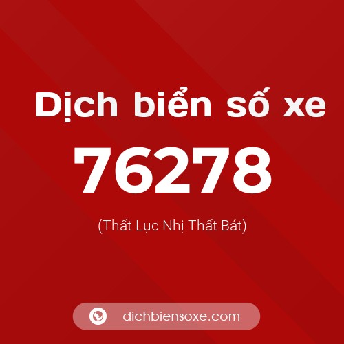 Ý nghĩa biển số xe 76278 là gì?