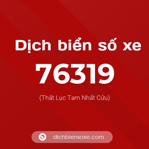 Ý nghĩa biển số xe 76319 là gì?