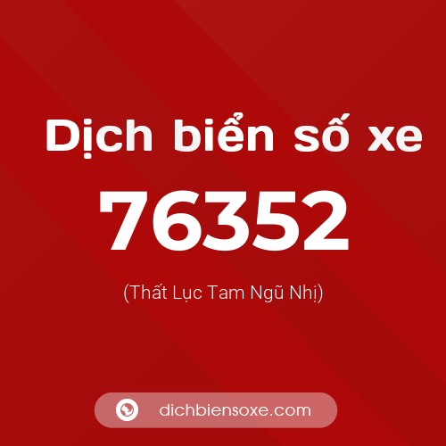 Ý nghĩa biển số xe 76352 là gì?