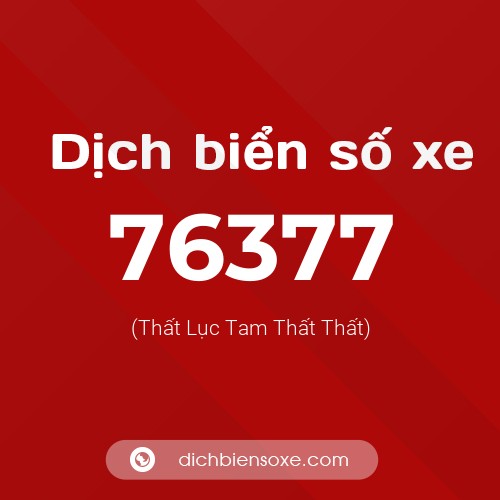 Ý nghĩa biển số xe 76377 là gì?