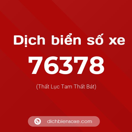 Ý nghĩa biển số xe 76378 là gì?