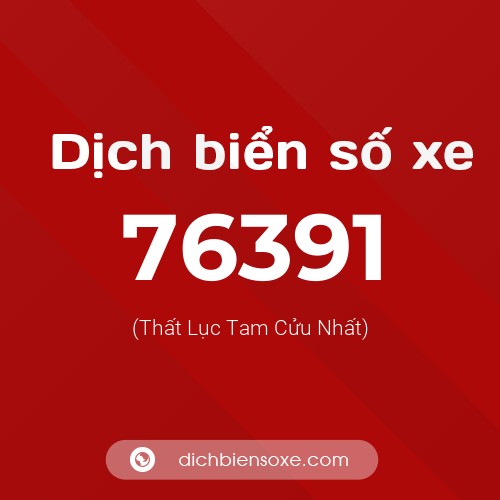 Ý nghĩa biển số xe 76391 là gì?