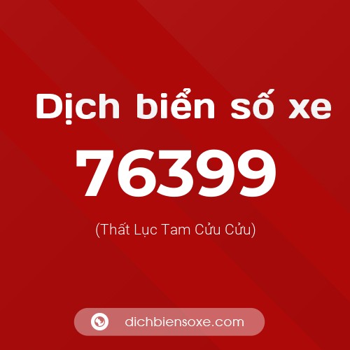 Ý nghĩa biển số xe 76399 là gì?
