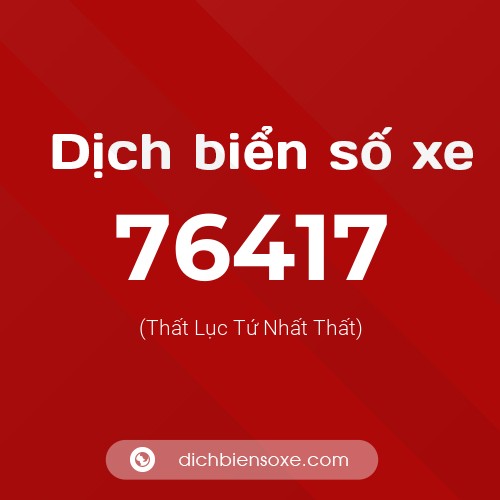 Ý nghĩa biển số xe 76417 là gì?