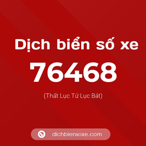 Ý nghĩa biển số xe 76468 là gì?