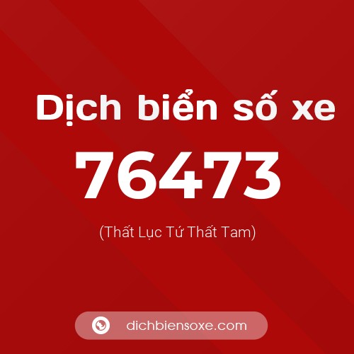 Ý nghĩa biển số xe 76473 là gì?