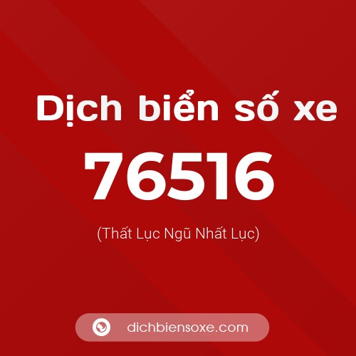 Ý nghĩa biển số xe 76516 là gì?