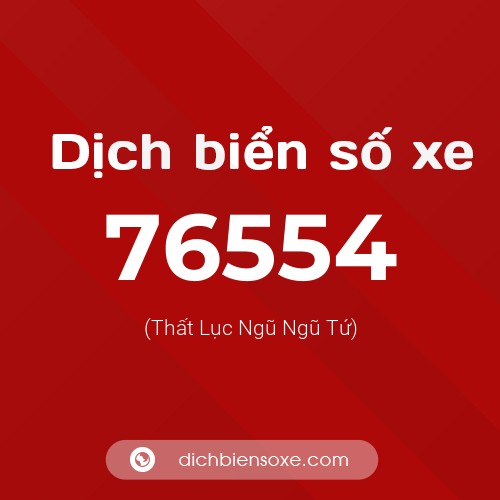 Ý nghĩa biển số xe 76554 là gì?