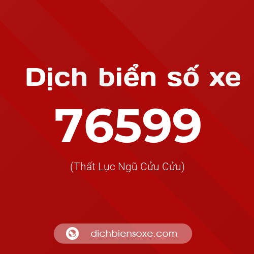 Ý nghĩa biển số xe 76599 là gì?