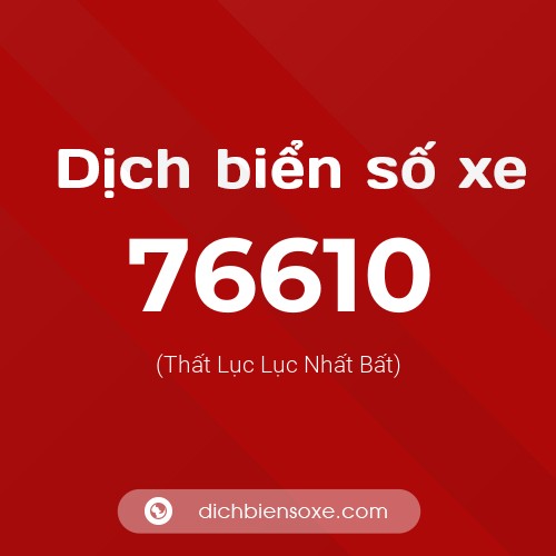 Ý nghĩa biển số xe 76610 là gì?
