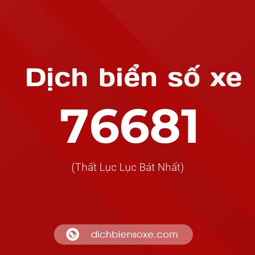 Ý nghĩa biển số xe 76681 là gì?