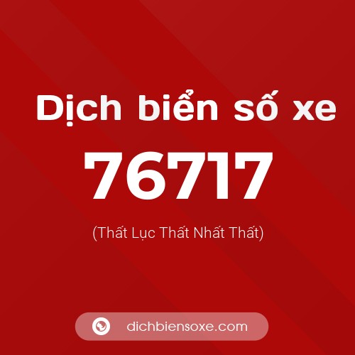 Ý nghĩa biển số xe 76717 là gì?