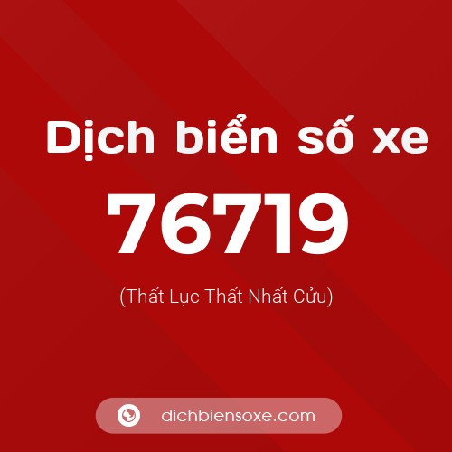 Ý nghĩa biển số xe 76719 là gì?