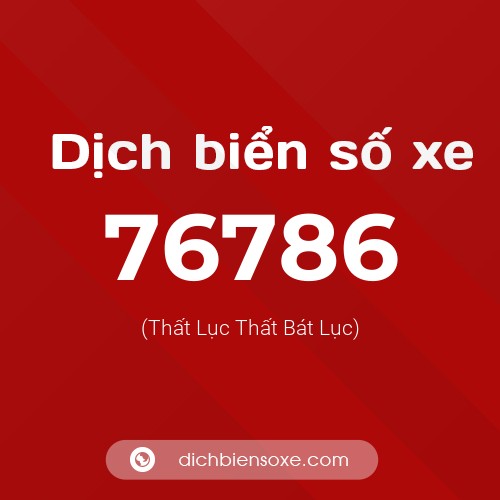 Ý nghĩa biển số xe 76786 là gì?