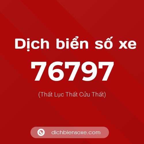 Ý nghĩa biển số xe 76797 là gì?