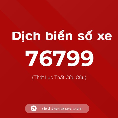 Ý nghĩa biển số xe 76799 là gì?