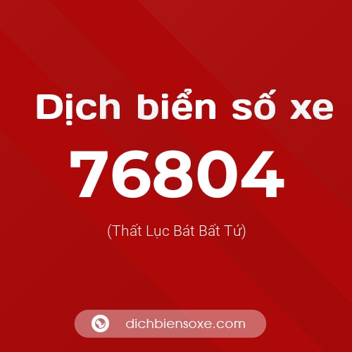 Ý nghĩa biển số xe 76804 là gì?