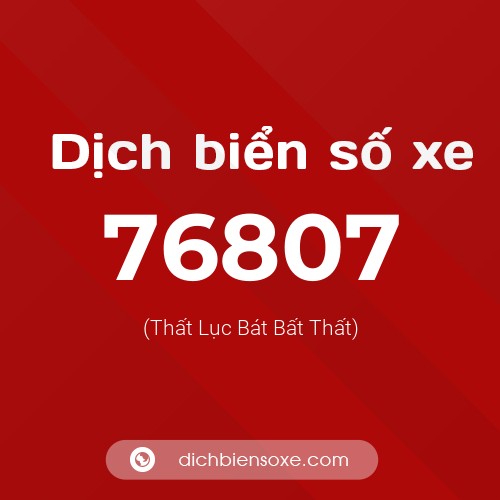 Ý nghĩa biển số xe 76807 là gì?