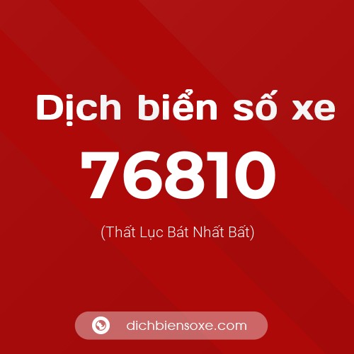 Ý nghĩa biển số xe 76810 là gì?