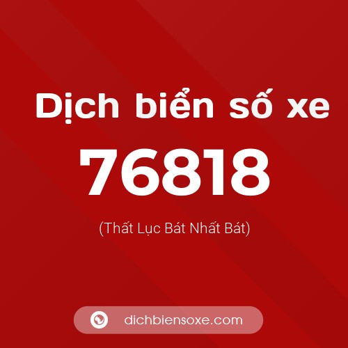 Ý nghĩa biển số xe 76818 là gì?