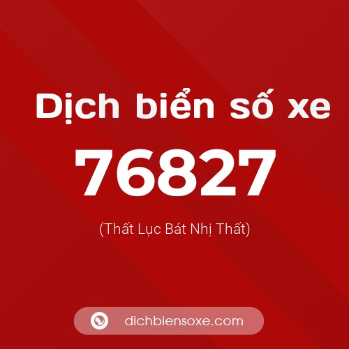 Ý nghĩa biển số xe 76827 là gì?