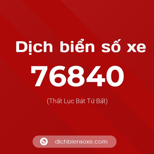 Ý nghĩa biển số xe 76840 là gì?