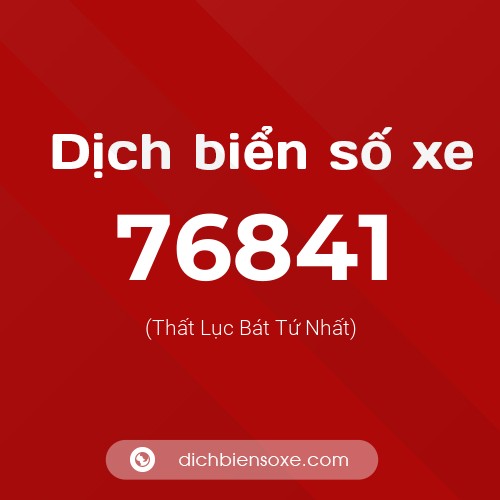 Ý nghĩa biển số xe 76841 là gì?