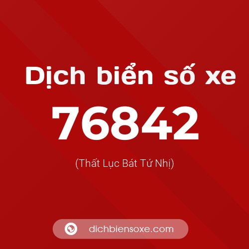 Ý nghĩa biển số xe 76842 là gì?