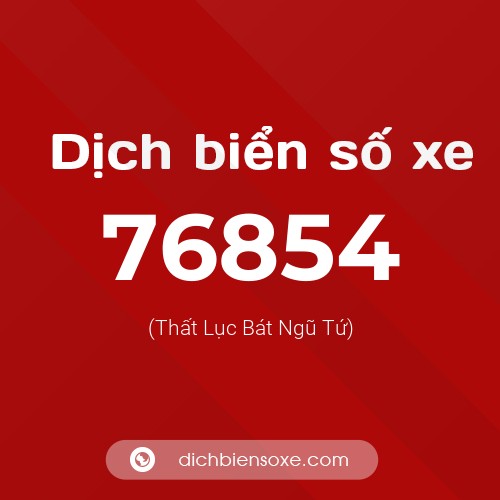 Ý nghĩa biển số xe 76854 là gì?