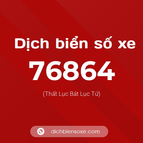 Ý nghĩa biển số xe 76864 là gì?