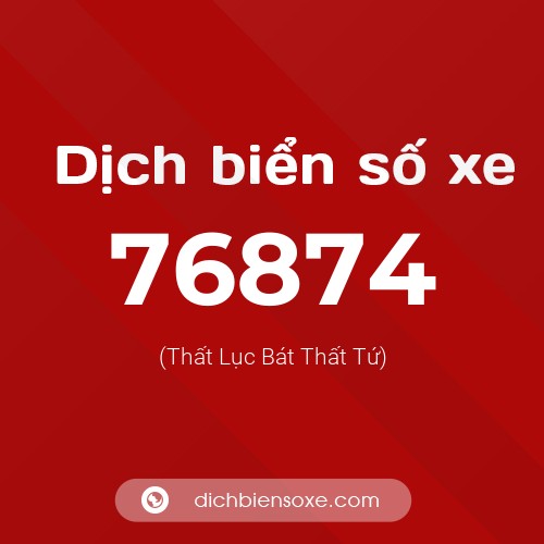 Ý nghĩa biển số xe 76874 là gì?