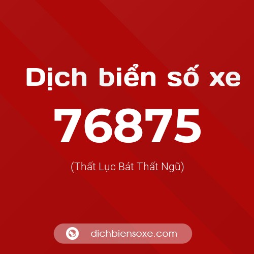 Ý nghĩa biển số xe 76875 là gì?