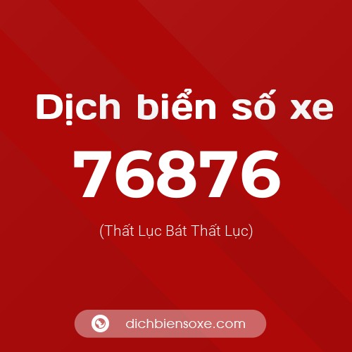 Ý nghĩa biển số xe 76876 là gì?