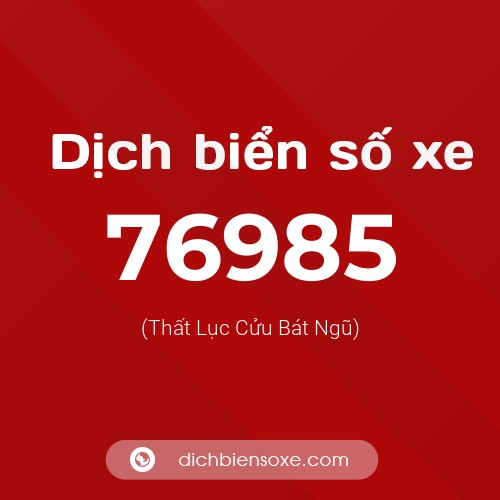 Ý nghĩa biển số xe 76985 là gì?