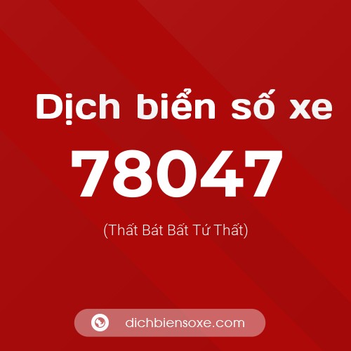 Ý nghĩa biển số xe 78047 là gì?