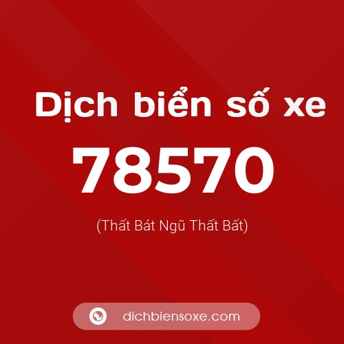 Ý nghĩa biển số xe 78570 là gì?