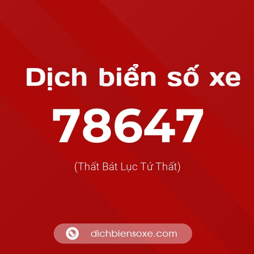 Ý nghĩa biển số xe 78647 là gì?