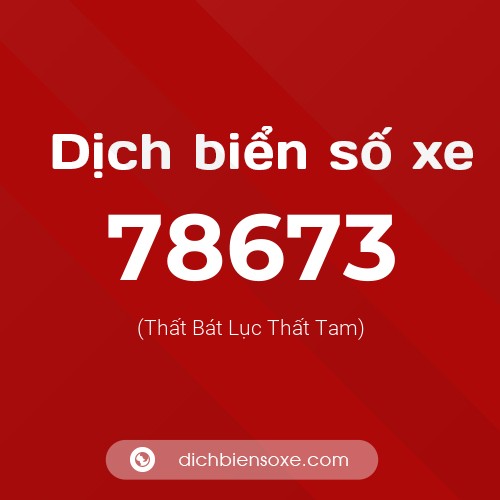 Ý nghĩa biển số xe 78673 là gì?