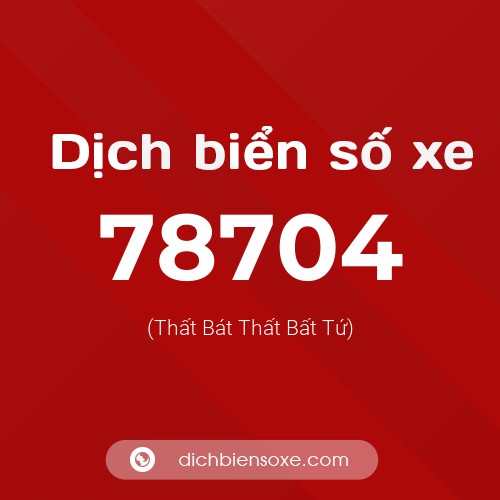 Ý nghĩa biển số xe 78704 là gì?